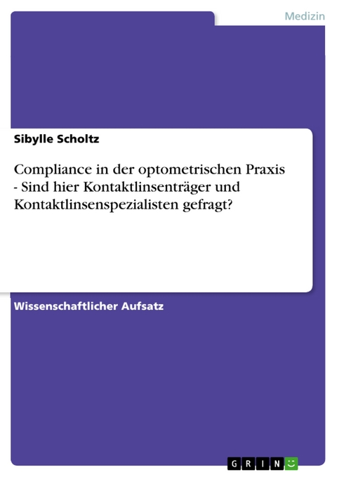 Compliance in der optometrischen Praxis - Sind hier Kontaktlinsenträger und Kontaktlinsenspezialisten gefragt? - Sibylle Scholtz