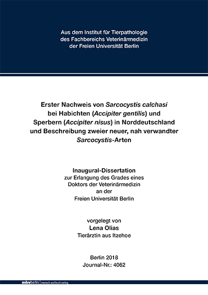 Erster Nachweis von Sarcocystis calchasi bei Habichten (Accipiter gentilis) und Sperbern (Accipiter nisus) in Norddeutschland und Beschreibung zweier neuer, nah verwandter Sarcocystis-Arten - Lena Olias