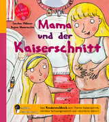 Mama und der Kaiserschnitt - Das Kindersachbuch zum Thema Kaiserschnitt, nächste Schwangerschaft und natürliche Geburt - Caroline Oblasser