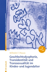 Geschlechtsdysphorie, Transidentität und Transsexualität im Kindes- und Jugendalter - Preuss, Wilhelm F.