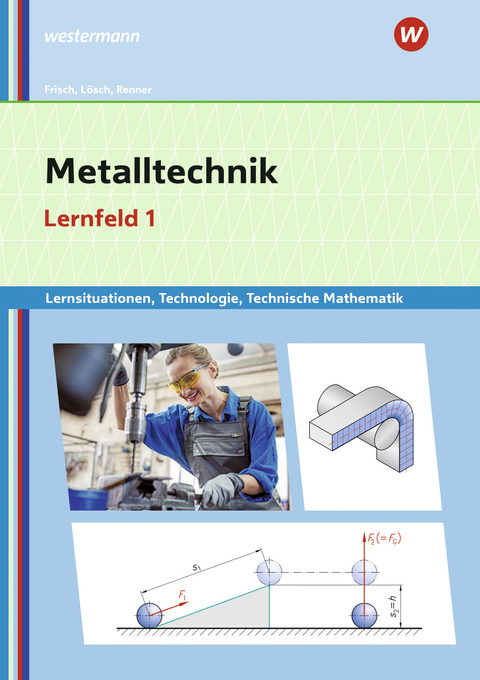 Metalltechnik, Industriemechanik, Zerspanungsmechanik / Metalltechnik Lernsituationen, Technologie, Technische Mathematik - Manfred Büchele, Erwin Lösch, Heinz Frisch, Erich Renner