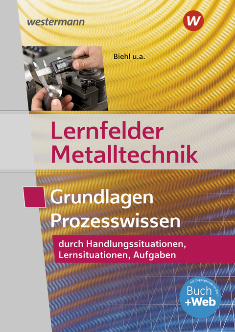 Lernfelder Metalltechnik - Werner Schilke, Holger Stahlschmidt, Stefan Schnitzler, Klaus Hengesbach, Georg Pyzalla, Walter Quadflieg