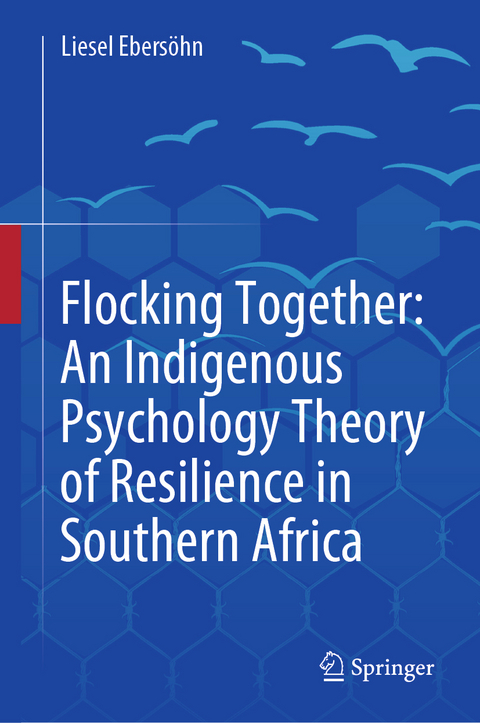 Flocking Together: An Indigenous Psychology Theory of Resilience in Southern Africa - Liesel Ebersöhn