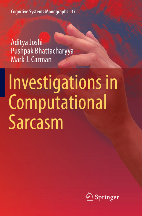 Investigations in Computational Sarcasm - Aditya Joshi, Pushpak Bhattacharyya, Mark J. Carman