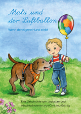 Malu und der Luftballon - Wenn der eigene Hund stirbt - Christina Grünig