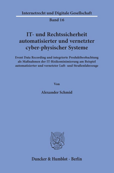 IT- und Rechtssicherheit automatisierter und vernetzter cyber-physischer Systeme. - Alexander Schmid