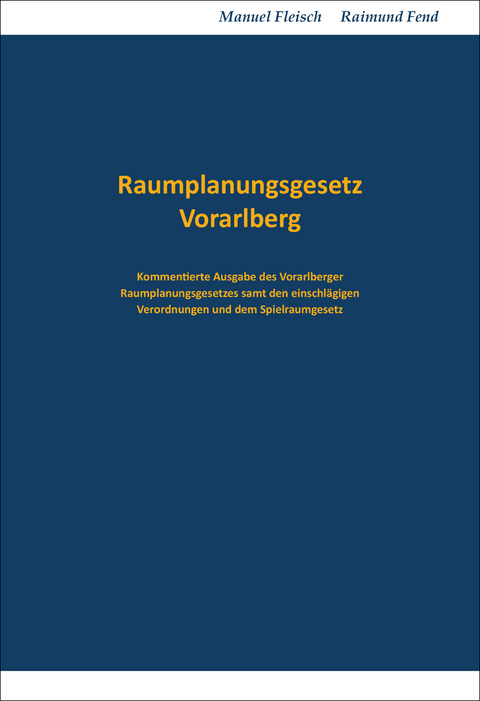 Raumplanungsgesetz Vorarlberg - Manuel Fleisch, Raimund Fend