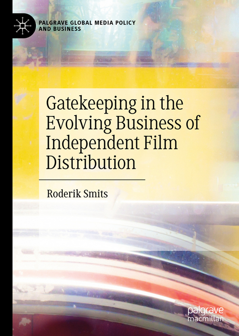 Gatekeeping in the Evolving Business of Independent Film Distribution - Roderik Smits
