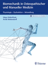 Biomechanik in Osteopathischer und Manueller Medizin - Edgar Hinkelthein, Arndt Weitendorff