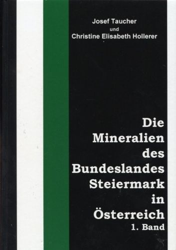 Die Mineralien des Bundeslandes Steiermark in Österreich - Josef Taucher, Christine Hollerer
