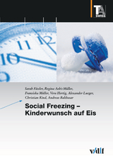 Social Freezing - Kinderwunsch auf Eis - Sarah Fässler, Regina Aebi-Müller, Franziska Müller, Vera Hertig, Alexander Lueger, Christian Kind, Andreas Balthasar
