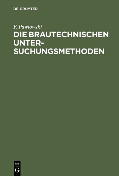 Die brautechnischen Untersuchungsmethoden - F. Pawlowski