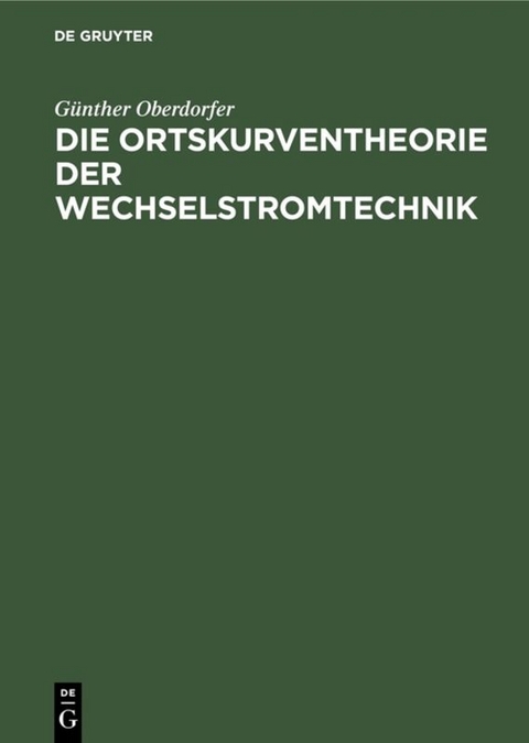 Die Ortskurventheorie der Wechselstromtechnik - Günther Oberdorfer