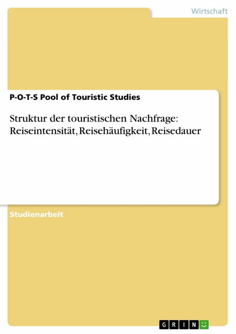 Struktur der touristischen Nachfrage: Reiseintensität, Reisehäufigkeit, Reisedauer -  P-O-T-S Pool of Touristic Studies