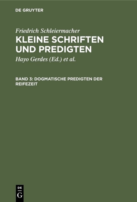 Friedrich Schleiermacher: Kleine Schriften und Predigten / Dogmatische Predigten der Reifezeit - Friedrich Schleiermacher