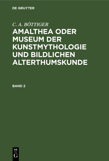 C. A. BÖTTIGER: Amalthea oder Museum der Kunstmythologie und bildlichen Alterthumskunde / Amalthea oder Museum der Kunstmythologie und bildlichen Alterthumskunde - C. A. Böttiger