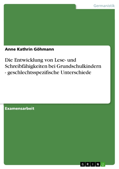 Die Entwicklung von Lese- und Schreibfähigkeiten bei Grundschulkindern - geschlechtsspezifische Unterschiede - Anne Kathrin Göhmann