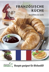 Französische Küche – Rezepte geeignet für KitchenAid - Marion Möhrlein-Yilmaz
