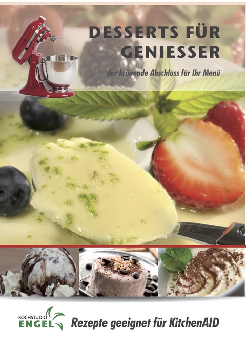 Desserts für Geniesser – Rezepte geeignet für KitchenAid - Marion Möhrlein-Yilmaz