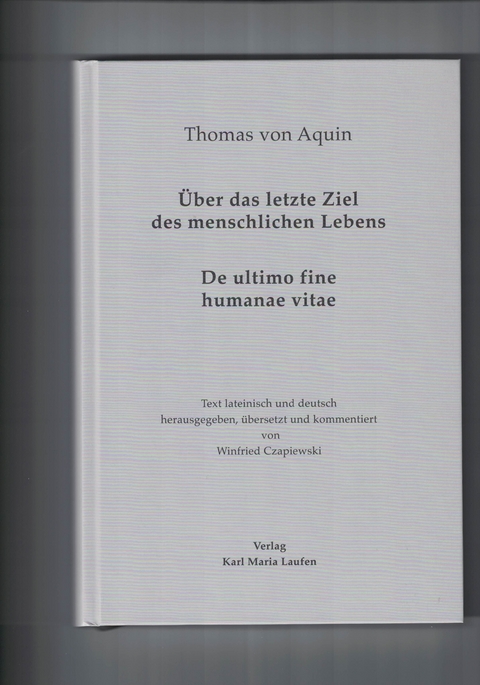 Thomas von Aquin: Über das letzte Ziel des menschlichen Lebens - 