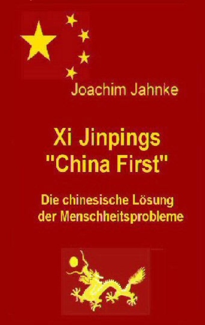 Xi Jinpings "China First" - Joachim Jahnke