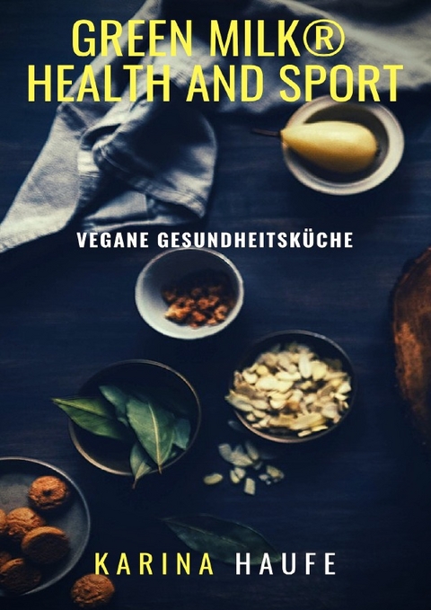 green milk® health and sport - vegane Gesundheitsküche - Karina Haufe