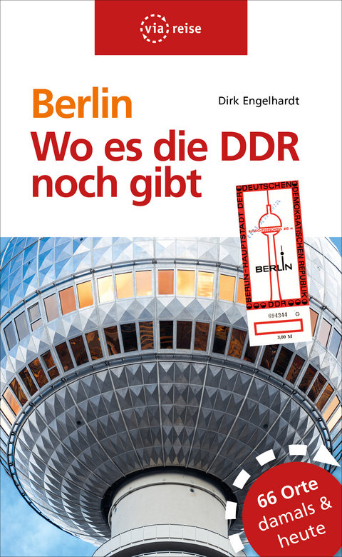 Berlin – Wo es die DDR noch gibt - Dirk Engelhardt