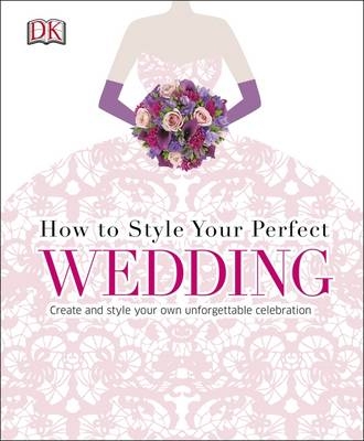 How to Style Your Perfect Wedding -  Dk