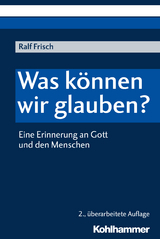 Was können wir glauben? - Frisch, Ralf