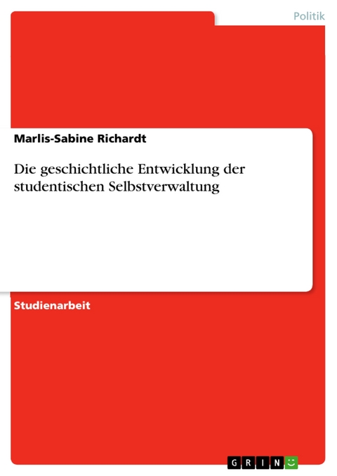 Die geschichtliche Entwicklung der studentischen Selbstverwaltung - Marlis-Sabine Richardt