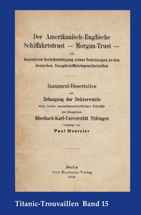 Titanic-Trouvaillen / Der Amerikanisch-Englische Schiffahrtstrust – Morgan-Trust – mit besonderer Berücksichtigung seiner Beziehung zu den deutschen Dampfschiffahrtsgesellschaften - Paul Overzier