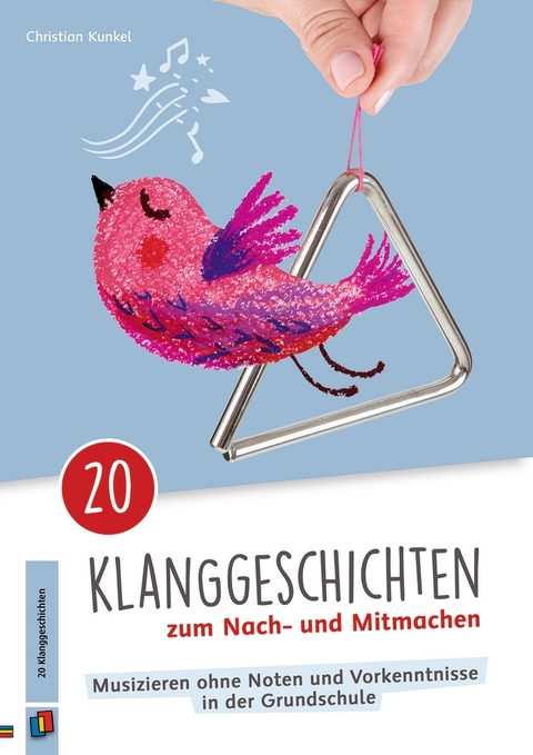 20 Klanggeschichten zum Nach– und Mitmachen - Christian Kunkel