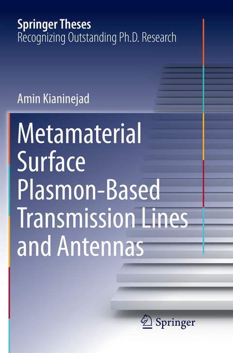 Metamaterial Surface Plasmon-Based Transmission Lines and Antennas - Amin Kianinejad