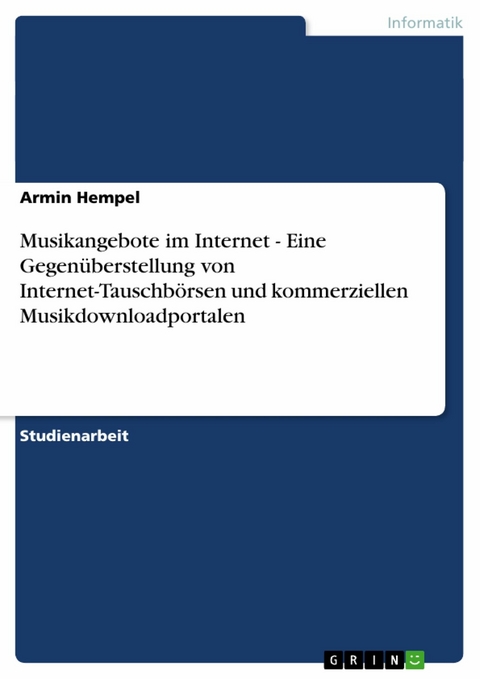 Musikangebote im Internet - Eine Gegenüberstellung von Internet-Tauschbörsen und kommerziellen Musikdownloadportalen -  Armin Hempel