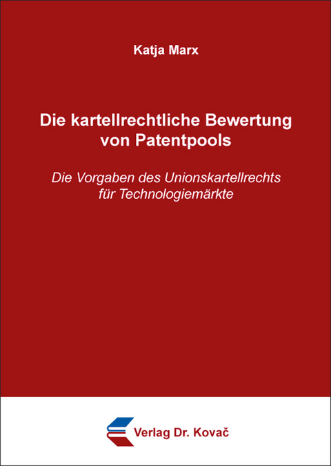 Die kartellrechtliche Bewertung von Patentpools - Katja Marx