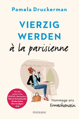 Vierzig werden à la parisienne - Pamela Druckerman