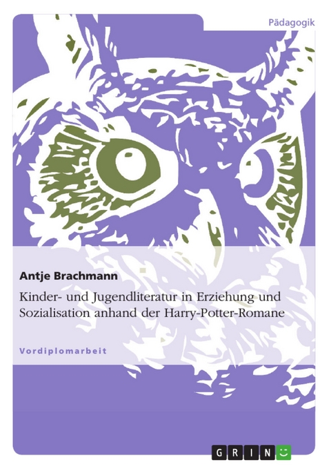 Kinder- und Jugendliteratur in Erziehung und Sozialisation anhand der Harry-Potter-Romane - Antje Brachmann