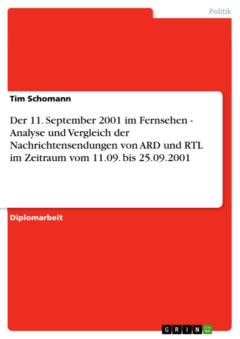 Der 11. September 2001 im Fernsehen - Analyse und Vergleich der Nachrichtensendungen von ARD und RTL im Zeitraum vom 11.09. bis 25.09.2001 -  Tim Schomann