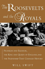 Roosevelts and the Royals -  Will Swift