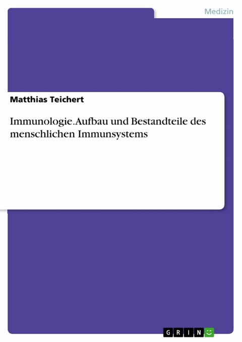 Immunologie. Aufbau und Bestandteile des menschlichen Immunsystems -  Matthias Teichert