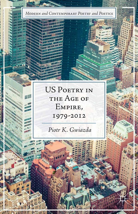 US Poetry in the Age of Empire, 1979-2012 -  P. Gwiazda