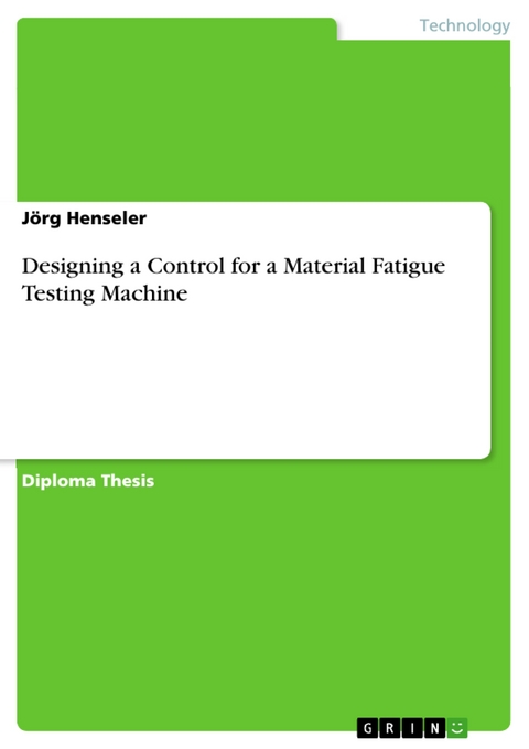 Designing a Control for a Material Fatigue Testing Machine - Jörg Henseler