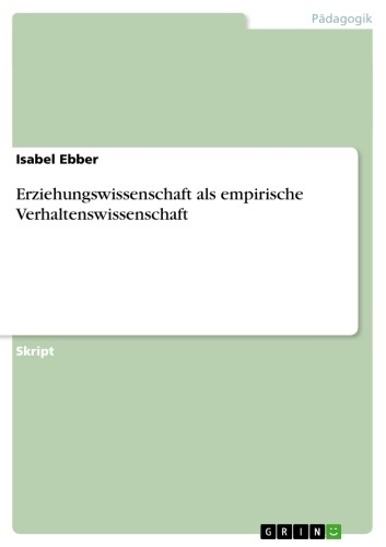 Erziehungswissenschaft als empirische Verhaltenswissenschaft - Isabel Ebber