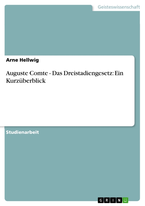 Auguste Comte - Das Dreistadiengesetz: Ein Kurzüberblick - Arne Hellwig
