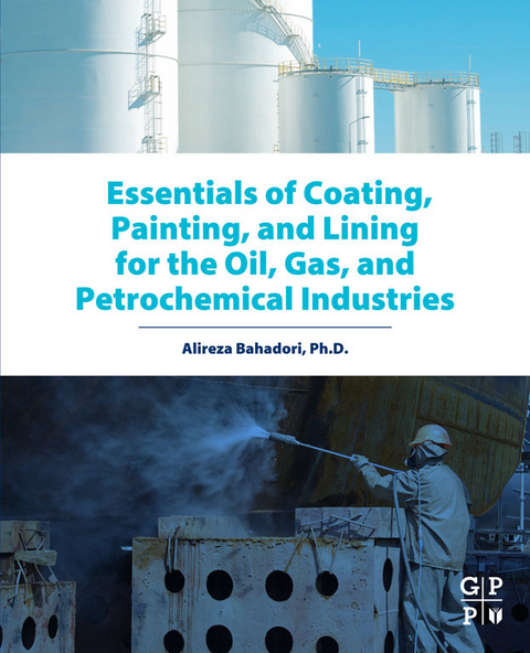 Essentials of Coating, Painting, and Lining for the Oil, Gas and Petrochemical Industries -  Alireza Bahadori