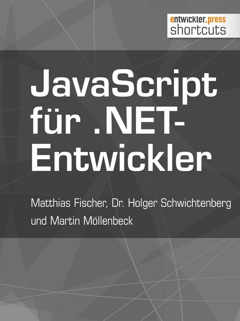 JavaScript für .NET-Entwickler - Matthias Fischer, Dr. Holger Schwichtenberg, Martin Möllenbeck