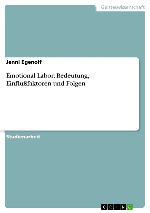Emotional Labor: Bedeutung, Einflußfaktoren und Folgen - Jenni Egenolf