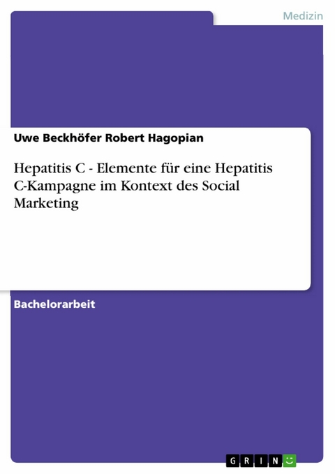 Hepatitis C - Elemente für eine Hepatitis C-Kampagne im Kontext des Social Marketing -  Uwe Beckhöfer Robert Hagopian