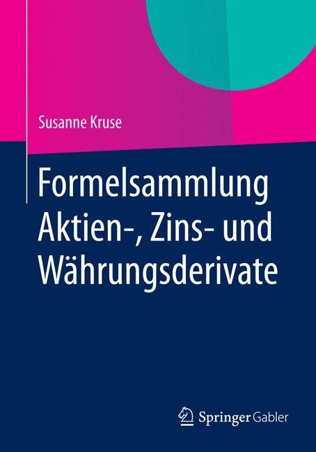 Formelsammlung Aktien-, Zins- und Währungsderivate - Susanne Kruse