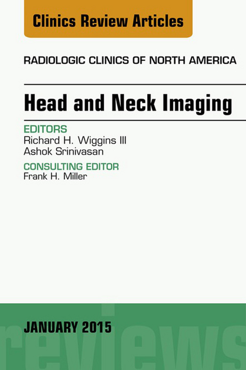Head and Neck Imaging, An Issue of Radiologic Clinics of North America -  Richard H. Wiggins